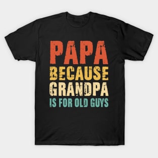 Papa because Grandpa is for old Guys Vintage Retro Dad Gifts T-Shirt